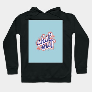 Chill Out - Motivation and Inspirational Quote Hoodie